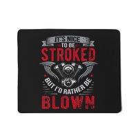 ItS Nice To Be Stroked But ID Rather Be Blown Drag Race Mousepad