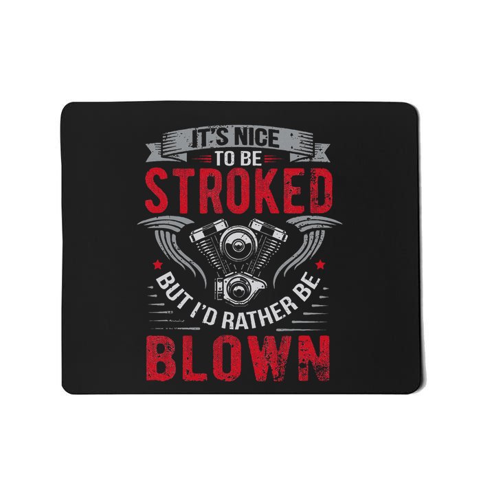 ItS Nice To Be Stroked But ID Rather Be Blown Drag Race Mousepad