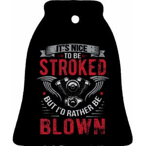 ItS Nice To Be Stroked But ID Rather Be Blown Drag Race Ceramic Bell Ornament