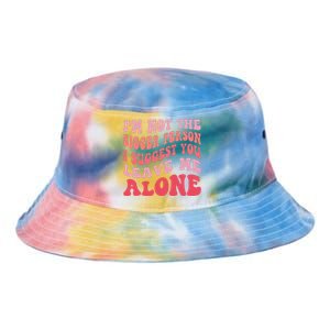 Im Not The Bigger Person I Suggest You Leave Me Alone Tie Dye Newport Bucket Hat