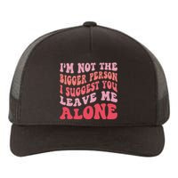 Im Not The Bigger Person I Suggest You Leave Me Alone Yupoong Adult 5-Panel Trucker Hat