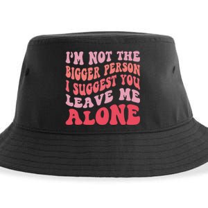 Im Not The Bigger Person I Suggest You Leave Me Alone Sustainable Bucket Hat