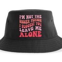 Im Not The Bigger Person I Suggest You Leave Me Alone Sustainable Bucket Hat