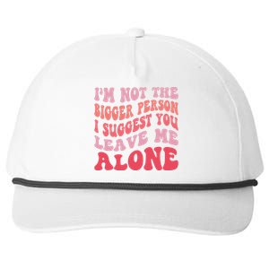 Im Not The Bigger Person I Suggest You Leave Me Alone Snapback Five-Panel Rope Hat