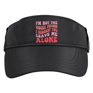 Im Not The Bigger Person I Suggest You Leave Me Alone Adult Drive Performance Visor