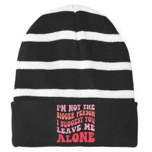 Im Not The Bigger Person I Suggest You Leave Me Alone Striped Beanie with Solid Band