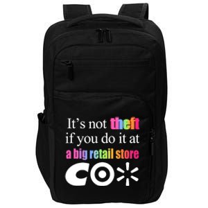 ItS Not Theft If You Do It At A Big Retail Co Impact Tech Backpack