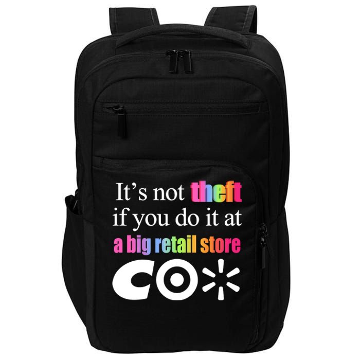 ItS Not Theft If You Do It At A Big Retail Co Impact Tech Backpack