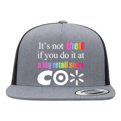 ItS Not Theft If You Do It At A Big Retail Co Flat Bill Trucker Hat