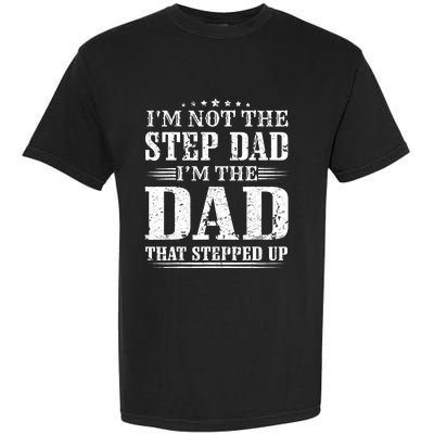 I'm Not The Step Dad I'm The Dad That Stepped Up Father Garment-Dyed Heavyweight T-Shirt