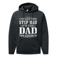 I'm Not The Step Dad I'm The Dad That Stepped Up Father Performance Fleece Hoodie