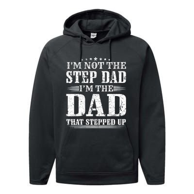 I'm Not The Step Dad I'm The Dad That Stepped Up Father Performance Fleece Hoodie