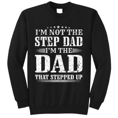 I'm Not The Step Dad I'm The Dad That Stepped Up Father Sweatshirt