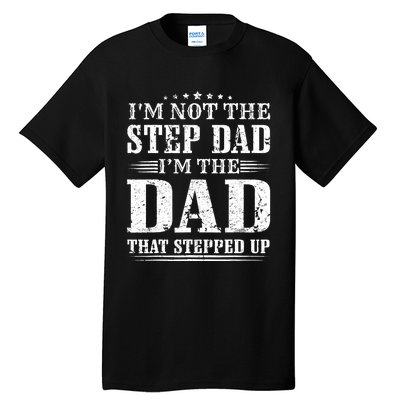 I'm Not The Step Dad I'm The Dad That Stepped Up Father Tall T-Shirt