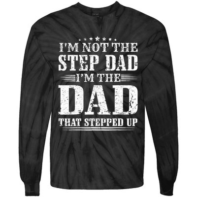 I'm Not The Step Dad I'm The Dad That Stepped Up Father Tie-Dye Long Sleeve Shirt