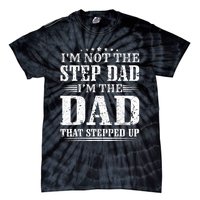 I'm Not The Step Dad I'm The Dad That Stepped Up Father Tie-Dye T-Shirt