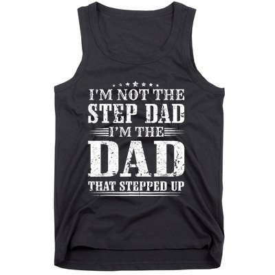 I'm Not The Step Dad I'm The Dad That Stepped Up Father Tank Top