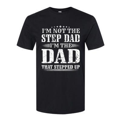 I'm Not The Step Dad I'm The Dad That Stepped Up Father Softstyle CVC T-Shirt