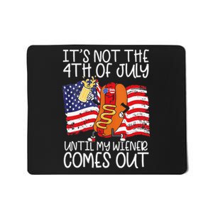 It's Not The 4th of July Until My Weiner Comes Out Graphic Mousepad