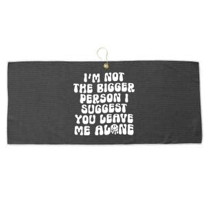 Im Not The Bigger Person I Suggest You Leave Me Alone Retro Meaningful Gift Large Microfiber Waffle Golf Towel