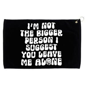 Im Not The Bigger Person I Suggest You Leave Me Alone Retro Meaningful Gift Grommeted Golf Towel