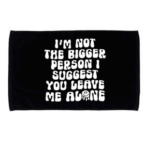 Im Not The Bigger Person I Suggest You Leave Me Alone Retro Meaningful Gift Microfiber Hand Towel