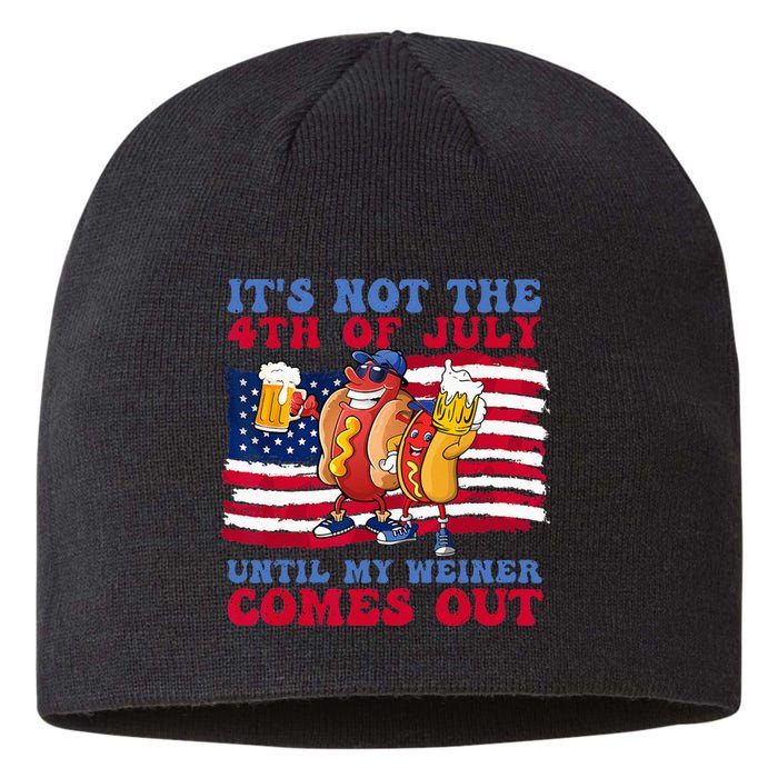 It's Not The 4th of July Until My Weiner Comes Out Graphic Sustainable Beanie