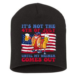 It's Not The 4th of July Until My Weiner Comes Out Graphic Short Acrylic Beanie