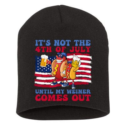 It's Not The 4th of July Until My Weiner Comes Out Graphic Short Acrylic Beanie