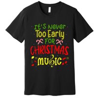 ItS Never Too Early For Christmas Music Lover Winter Season Premium T-Shirt