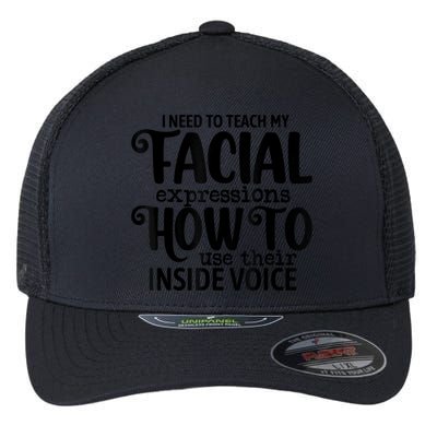 I Need To Teach My Facial Expressions How To Use Their Voice Flexfit Unipanel Trucker Cap