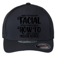 I Need To Teach My Facial Expressions How To Use Their Voice Flexfit Unipanel Trucker Cap