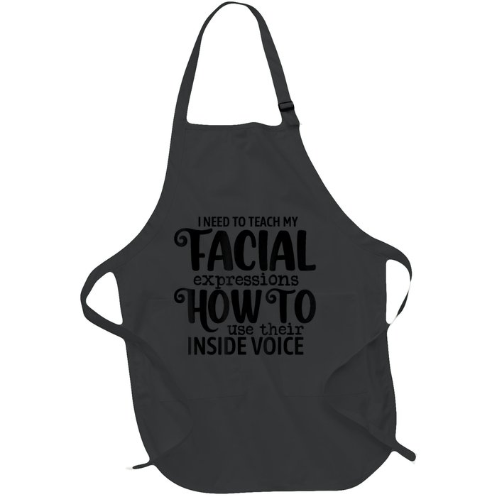 I Need To Teach My Facial Expressions How To Use Their Voice Full-Length Apron With Pockets