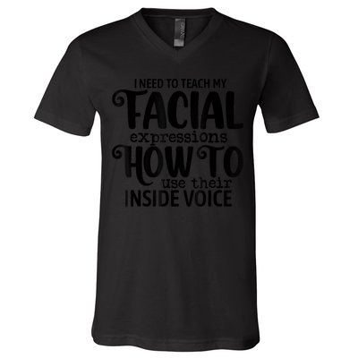 I Need To Teach My Facial Expressions How To Use Their Voice V-Neck T-Shirt
