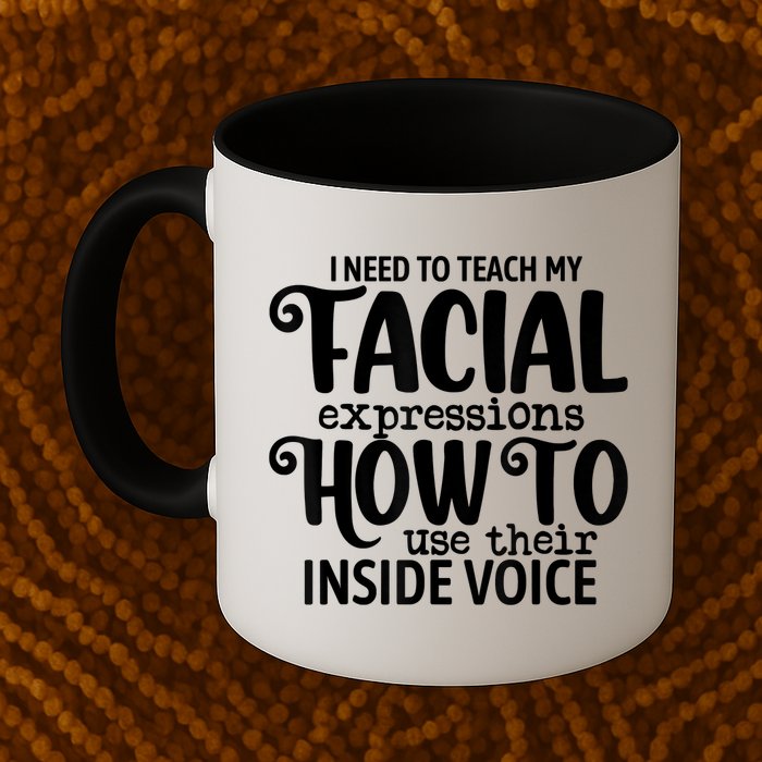 I Need To Teach My Facial Expressions How To Use Their Voice Mug