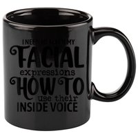 I Need To Teach My Facial Expressions How To Use Their Voice 11oz C Handle Ceramic Mug
