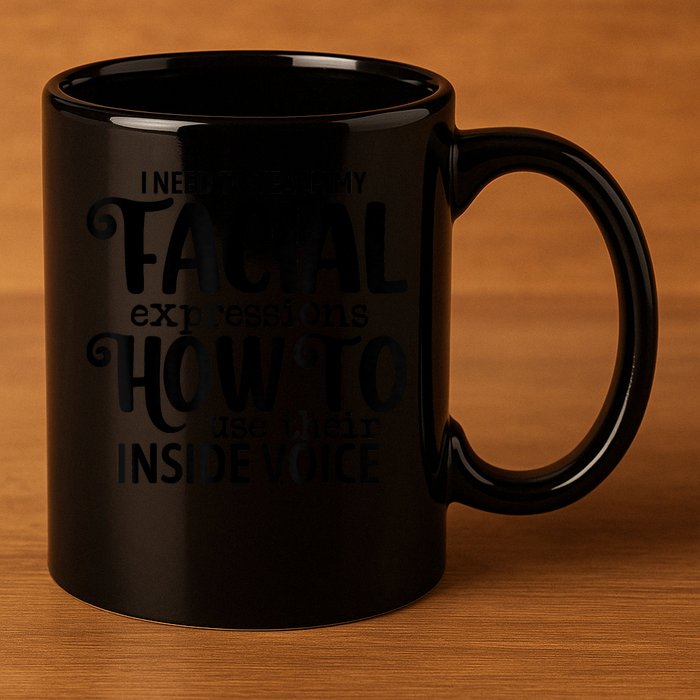 I Need To Teach My Facial Expressions How To Use Their Voice 11oz C Handle Ceramic Mug