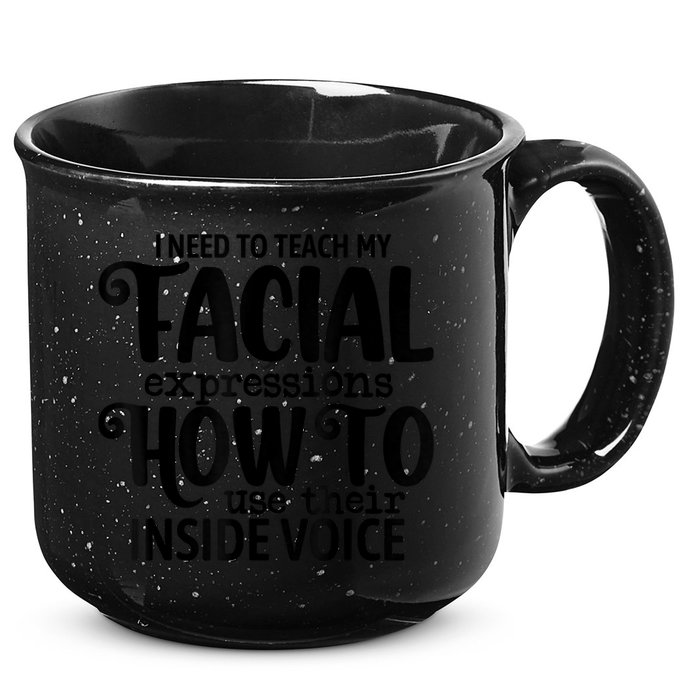 I Need To Teach My Facial Expressions How To Use Their Voice 15oz Campfire Ceramic Mug