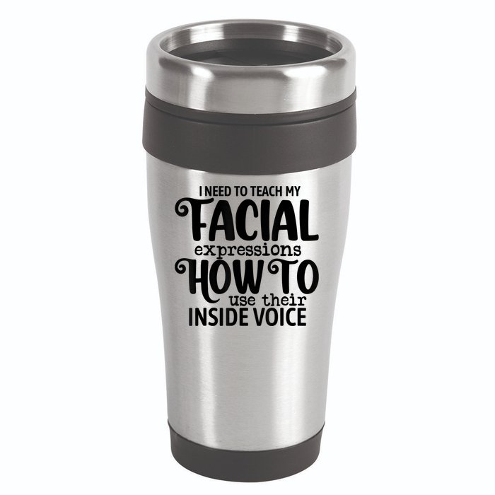 I Need To Teach My Facial Expressions How To Use Their Voice 16oz Travel Tumbler