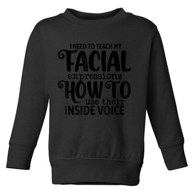 I Need To Teach My Facial Expressions How To Use Their Voice Toddler Sweatshirt