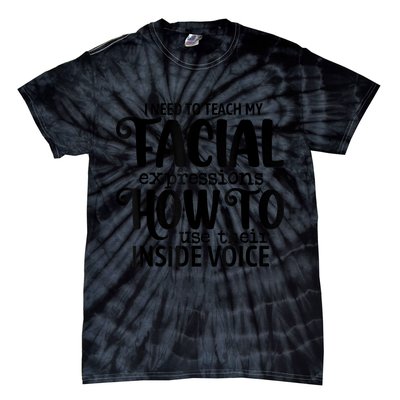 I Need To Teach My Facial Expressions How To Use Their Voice Tie-Dye T-Shirt