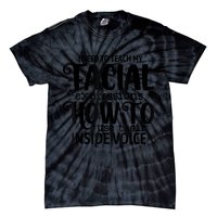 I Need To Teach My Facial Expressions How To Use Their Voice Tie-Dye T-Shirt