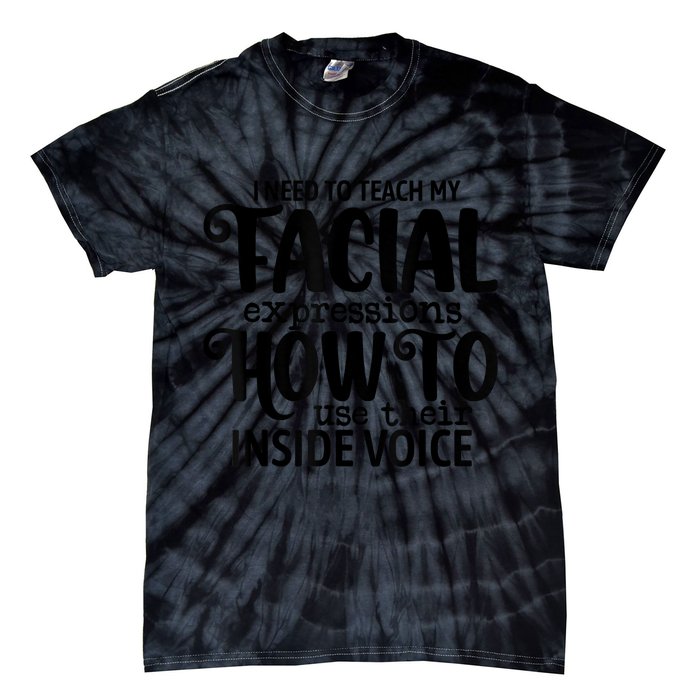 I Need To Teach My Facial Expressions How To Use Their Voice Tie-Dye T-Shirt