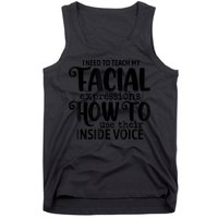 I Need To Teach My Facial Expressions How To Use Their Voice Tank Top
