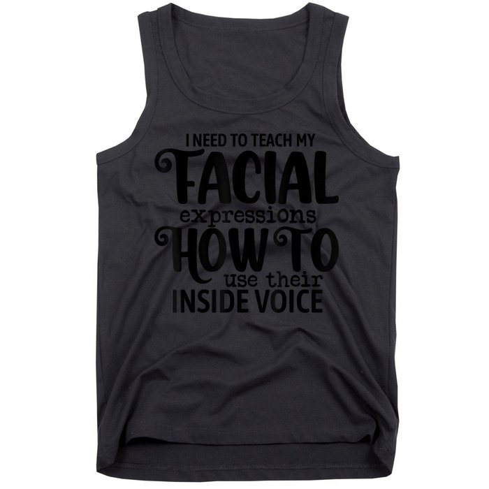 I Need To Teach My Facial Expressions How To Use Their Voice Tank Top