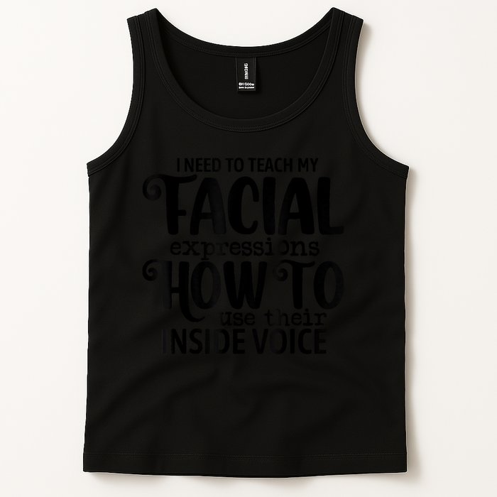 I Need To Teach My Facial Expressions How To Use Their Voice Tank Top