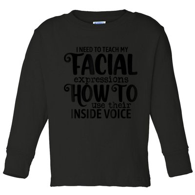 I Need To Teach My Facial Expressions How To Use Their Voice Toddler Long Sleeve Shirt