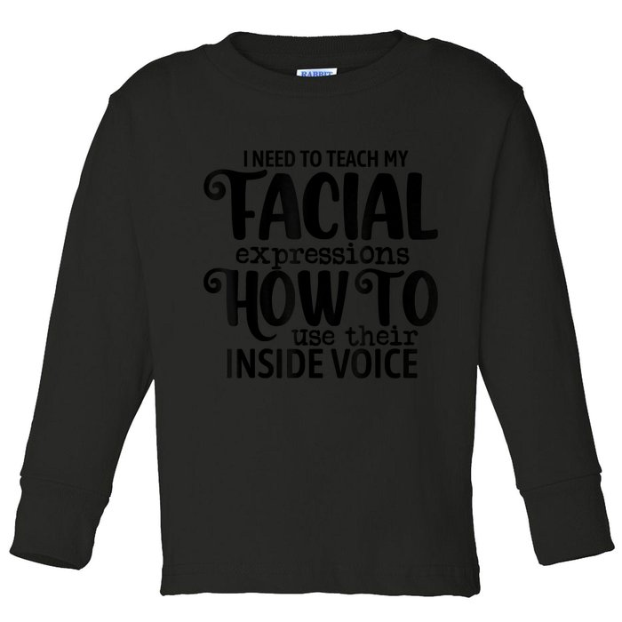 I Need To Teach My Facial Expressions How To Use Their Voice Toddler Long Sleeve Shirt