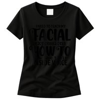 I Need To Teach My Facial Expressions How To Use Their Voice Womens T-Shirt