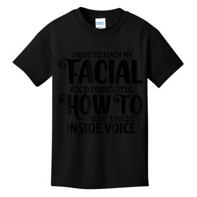 I Need To Teach My Facial Expressions How To Use Their Voice Kids T-Shirt